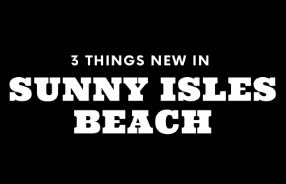 3 Things New in Sunny Isles Beach!